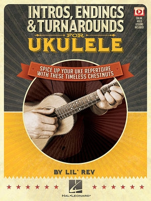 Intros, Endings & Turnarounds for Ukulele - Spice Up Your Uke Repertoire with These Timeless Chestnuts Book Online Video by Rev, Lil