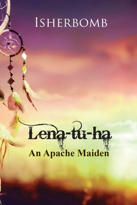 Lena-tu-ha: An Apache Maiden by Martin, Jerry Geronimo