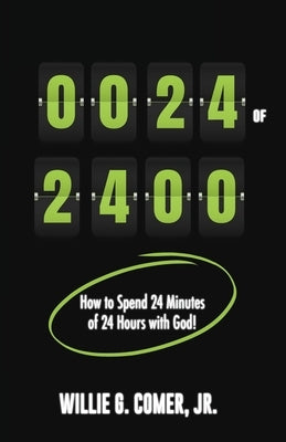 24 of 24: How to Spend 24 Minutes of 24 Hours with God by Comer, Willie G.