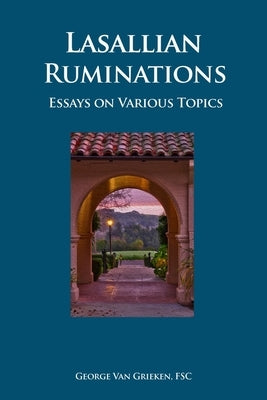 Lasallian Ruminations: Essays on Various Topics by Van Grieken Fsc, George