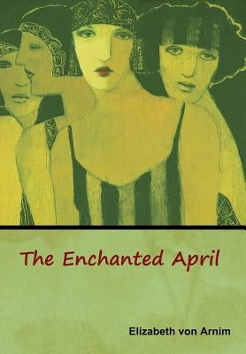 The Enchanted April by Von Arnim, Elizabeth