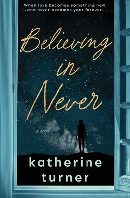 Believing in Never by Turner, Katherine