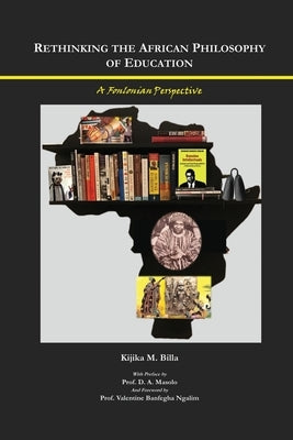 Rethinking the African Philosophy of Education: A Fonlonian Perspective by Billa, Kijika M.