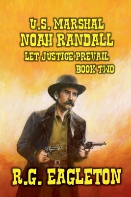 U.S. Marshal Noah Randall - Let Justice Prevail by Eagleton, R. G.