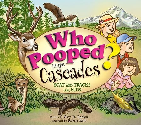 Who Pooped in the Cascades?: Scat and Tracks for Kids by Robson, Gary D.