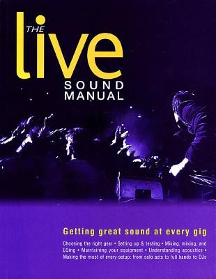 The Live Sound Manual: Getting Great Sound at Every Gig by Duncan, Ben