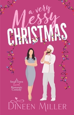 A Very Messy Christmas: A Sweet Christmas Romantic Comedy by Miller, Dineen