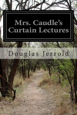 Mrs. Caudle's Curtain Lectures by Jerrold, Douglas