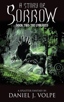 A Story of Sorrow: Book 2: The Unburied by Volpe, Daniel J.