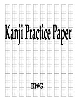 Kanji Practice Paper: 200 Pages 8.5" X 11" by Rwg