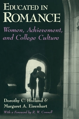 Educated in Romance: Women, Achievement, and College Culture by Holland, Dorothy C.