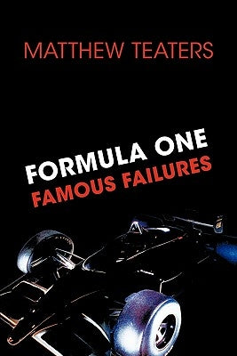 Formula One Famous Failures by Teaters, Matthew