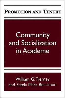 Promotion and Tenure: Community and Socialization in Academe by Tierney, William G.