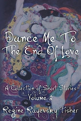 Dance Me To The End Of Love: Volume 2 by Fisher, Regine Rayevsky