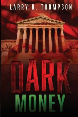 Dark Money by Thompson, Larry D.