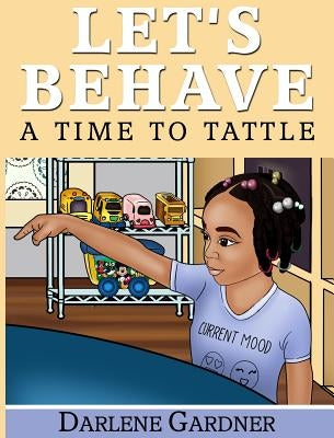 Let's Behave: A Time To Tattle by Gardner, Darlene