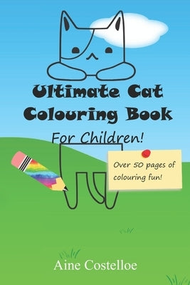 Ultimate cat Colouring Book for Children by Costelloe, Aine