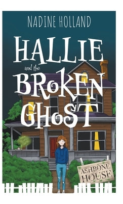 Hallie and the Broken Ghost by Holland, Nadine