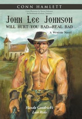 John Lee Johnson Will Hurt You Bad-Real Bad Undo: Hondo Goodrich's Last Ride by Hamlett, Conn