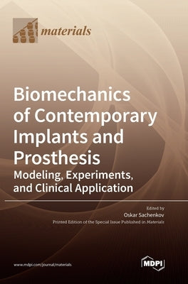 Biomechanics of Contemporary Implants and Prosthesis: Modeling, Experiments, and Clinical Application by Sachenkov, Oskar