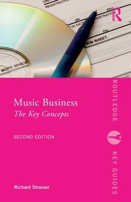 Music Business: The Key Concepts by Strasser, Richard