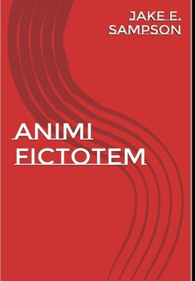 Animi Fictionem by Sampson, Jake E.