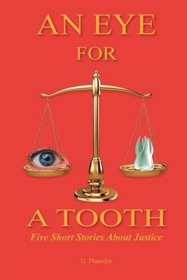 An Eye for a Tooth: Five Short Stories About Justice by Planedin, Gordon