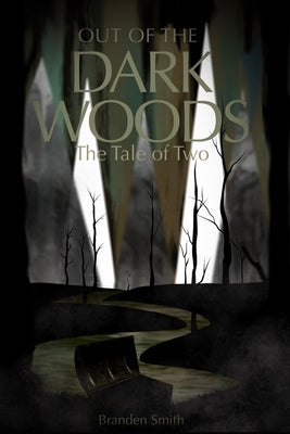 Out of the Dark Woods: The Tale of Two by Smith, Branden