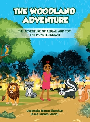 The Woodland Adventure: The Adventure of Abigail and Tom the Monster Knight by Ekpechue, Uzoamaka Bianca