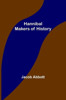 Hannibal; Makers of History by Abbott, Jacob