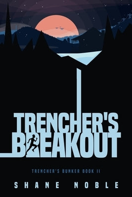 Trencher's Breakout: Trencher's Bunker Book II by Noble, Shane Alan