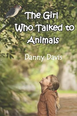 The Girl Who Talked to Animals by Davis, Danny N.