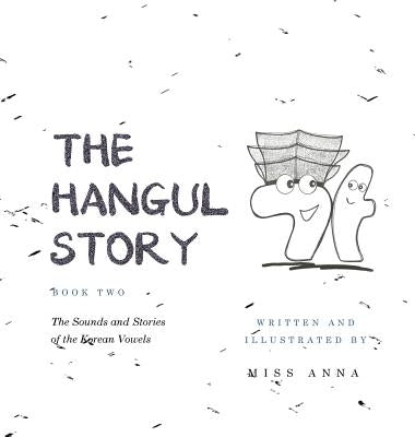 The Hangul Story Book 2: The Sounds and Stories of the Korean Vowels by , Anna