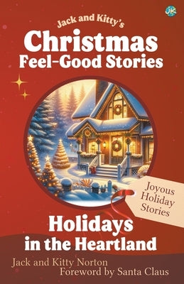 Jack and Kitty's Christmas Feel-Good Stories: Holidays in the Heartland by Norton, Kitty