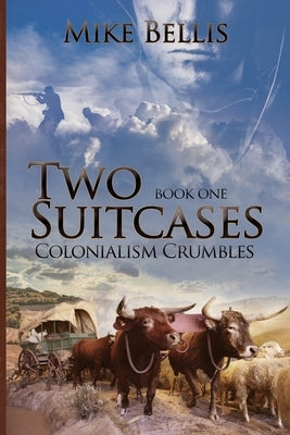 Two Suitcases: Colonialism Crumbles by Bellis, Mike