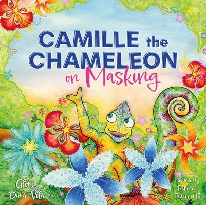 Camille the Chameleon on Masking: How to Stop Masking and Discover Your Awesome Autistic Self by Dur?-Vil?, Gl?ria