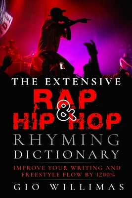 The New Hip Hop Rhyming Dictionary: The Essential Rap Resource for Rappers and Songwriters by Williams, Gio