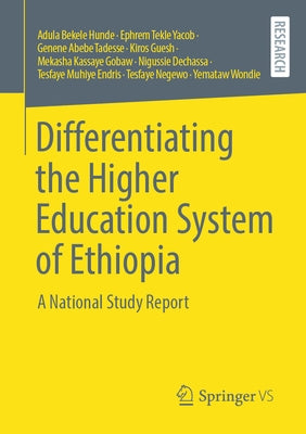 Differentiating the Higher Education System of Ethiopia: A National Study Report by Hunde, Adula Bekele