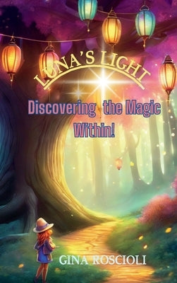 Lunas Light Discovering the Magic Within! by Roscioli, Gina M.