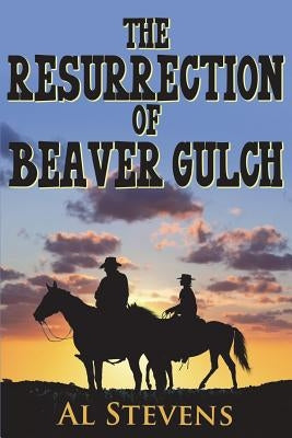 The Resurrection of Beaver Gulch by Stevens, Al