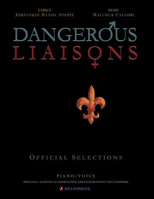 Dangerous Liaisons (Songbook): Musicals Official Piano Vocal Selections (Musical theatre sheet music) by Steppe, Johnathan Daniel