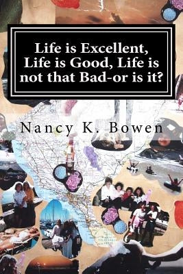 Life is Excellent, Life is Good, Life is not that Bad-or is it?: Breast cancer, dating, and infertility nightmares. by Bowen, Nancy Kathryn