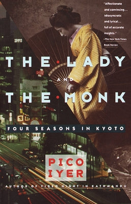 The Lady and the Monk: Four Seasons in Kyoto by Iyer, Pico