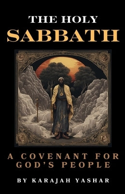 The Holy Sabbath: A Covenant with God's People by Yashar