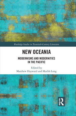 New Oceania: Modernisms and Modernities in the Pacific by Hayward, Matthew