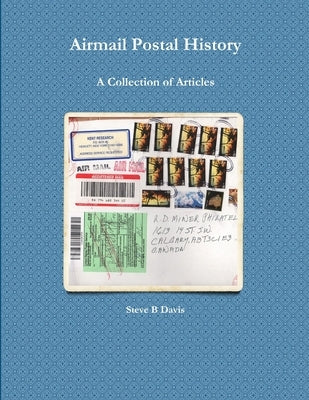 Airmail Postal History: A Collection of Articles by Davis, Steve B.