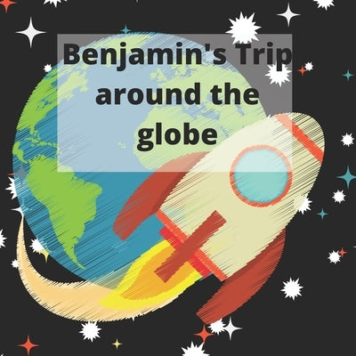 Benjamin's Trip around the Globe by Lancaster, Cammarie A.