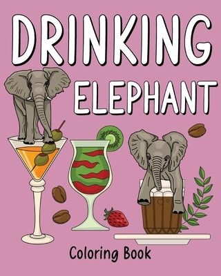 Drinking Elephant Coloring Book: Recipes Menu Coffee Cocktail Smoothie Frappe and Drinks by Paperland