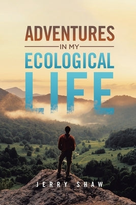 Adventures in My Ecological Life by Shaw, Jerry