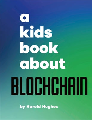 A Kids Book about Blockchain by Hughes, Harold